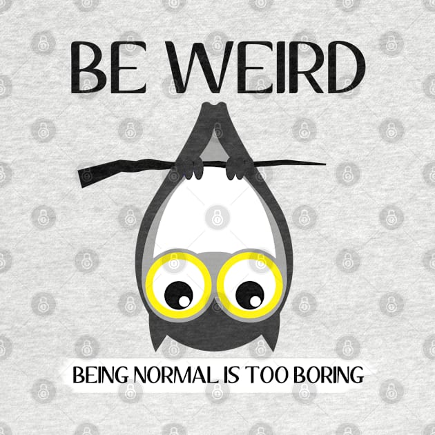 weird, being normal is boring by solidarity in diversity